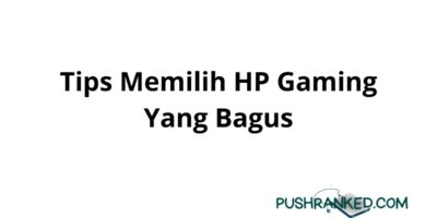 Tips Memilih HP Gaming Yang Bagus